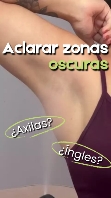 Aclarar zonas oscuras como axilas e ingles