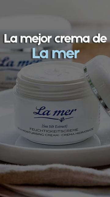 ¿Cual es la mejor crema de La Mer?